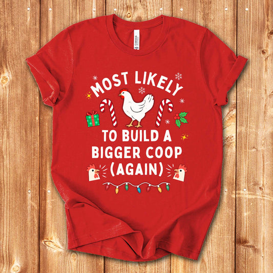 Most Likely to Build a Bigger Coop Christmas Chicken Shirt