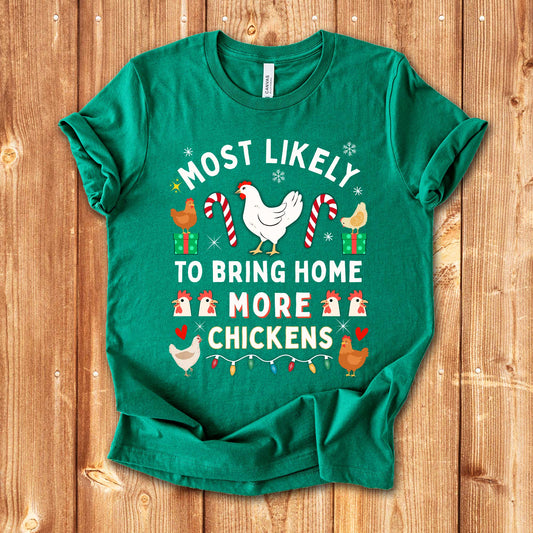 Most Likely to Bring Home More Chickens Christmas Shirt