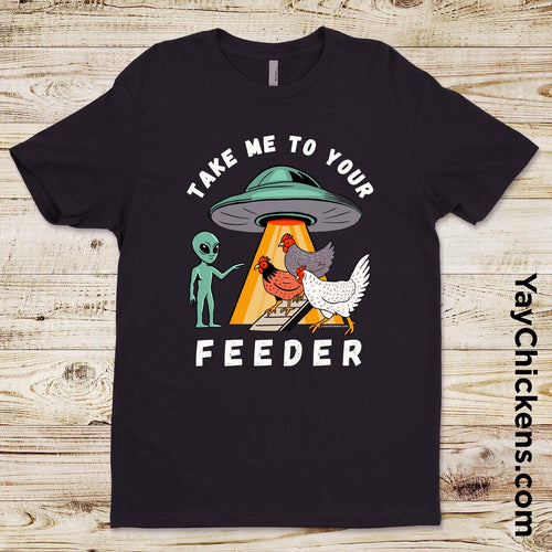 Take Me to Your Feeder – Funny Alien Chicken Tee by Yay Chickens!™