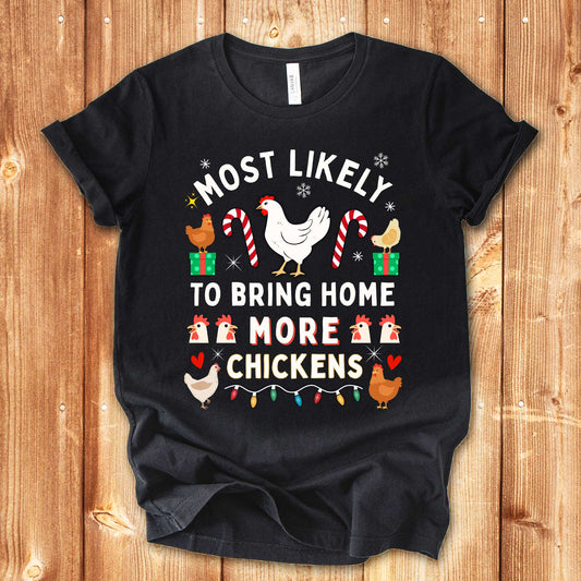 Most Likely to Bring Home More Chickens Christmas Shirt