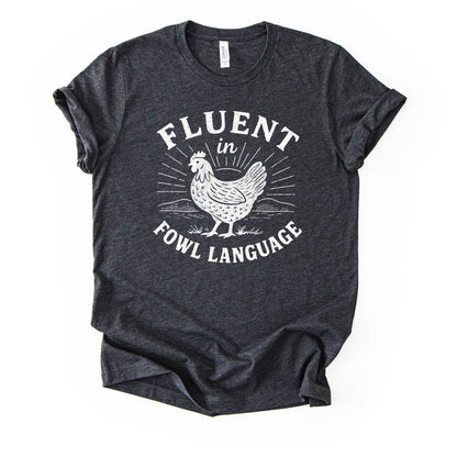 Fluent in Fowl Language Chicken Shirt