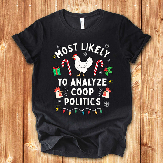 Most Likely to Analyze Coop Politics Chicken Shirt for Christmas