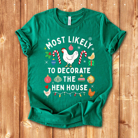Most Likely to Decorate the Hen House Christmas Chicken Shirt