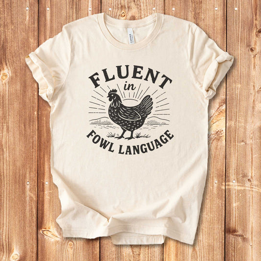 Fluent in Fowl Language Chicken Shirt