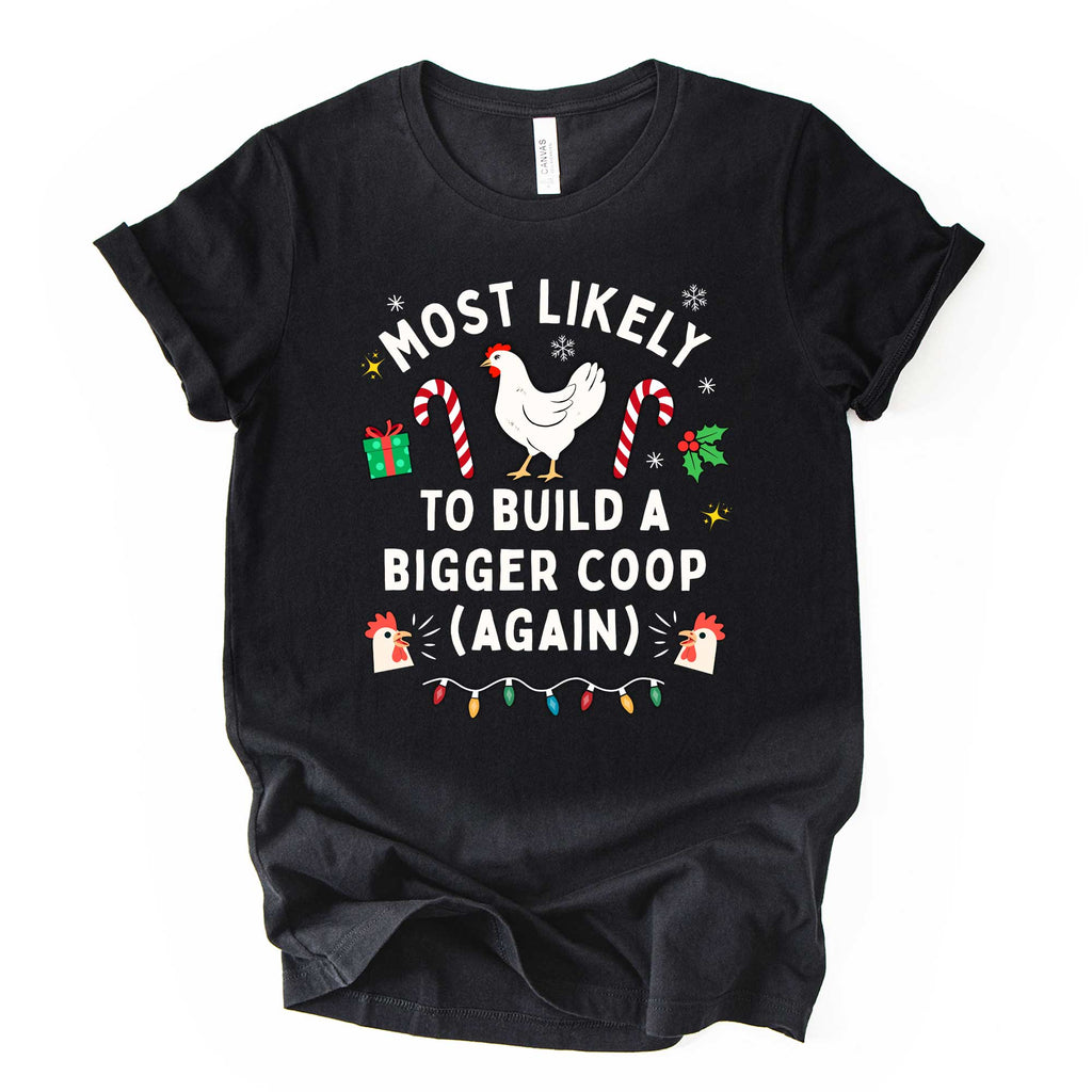 "Most Likely to Build a Bigger Coop (Again)" Christmas Chicken Shirt | Funny Chicken Lover Tee