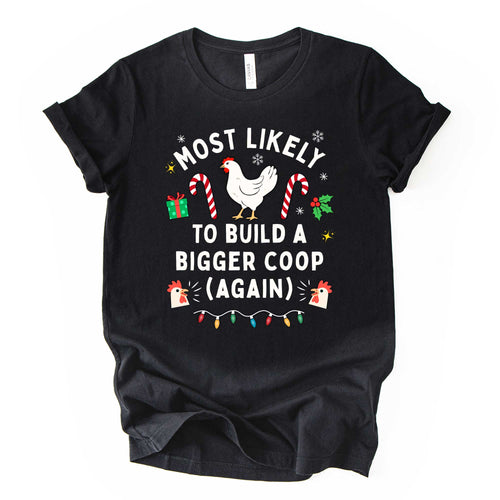 "Most Likely to Build a Bigger Coop (Again)" Christmas Chicken Shirt | Funny Chicken Lover Tee